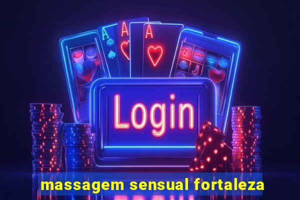 massagem sensual fortaleza